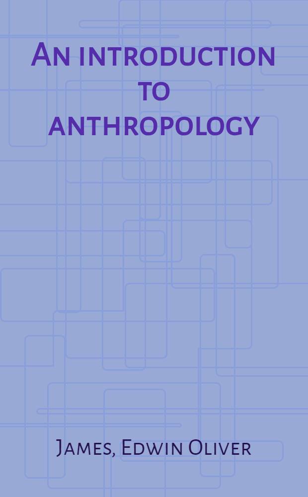 An introduction to anthropology : A general survey of the early history of the human race