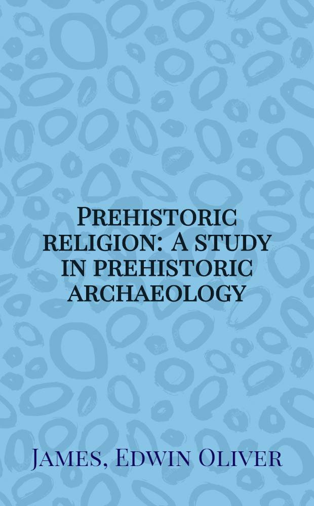 Prehistoric religion : A study in prehistoric archaeology