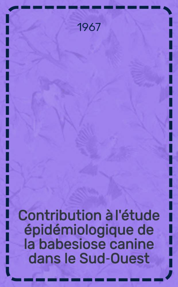 Contribution &agrave; l'&eacute;tude &eacute;pid&eacute;miologique de la babesiose canine dans le Sud-Ouest : Aspects particuliers en Dordogne : Th&egrave;se ..