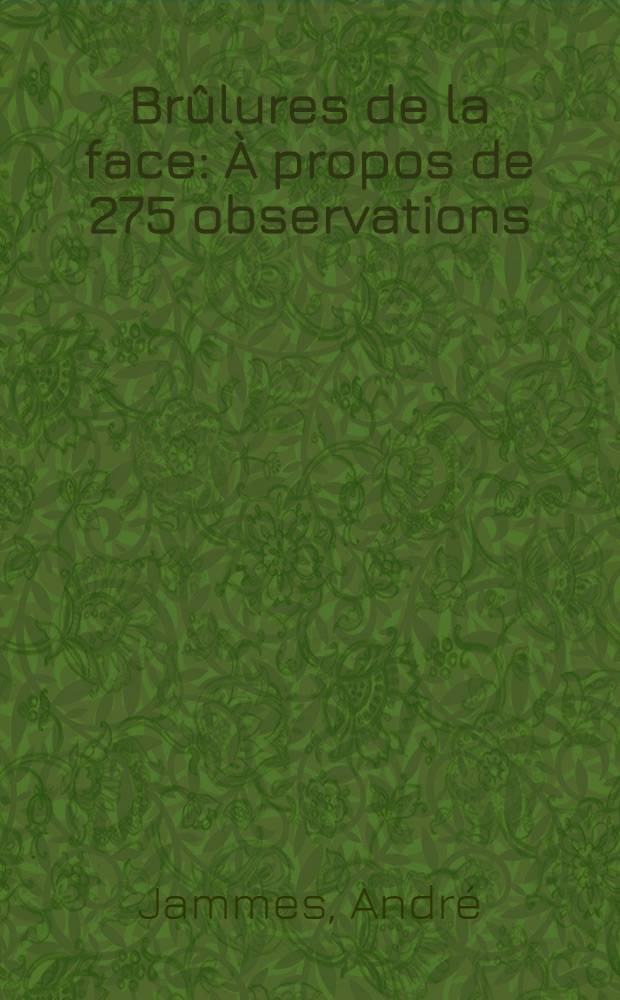 Brûlures de la face : À propos de 275 observations : Thèse ..