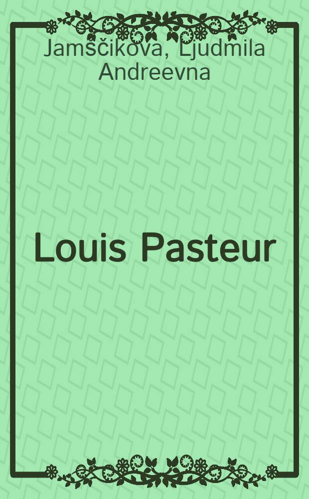 ... Louis Pasteur
