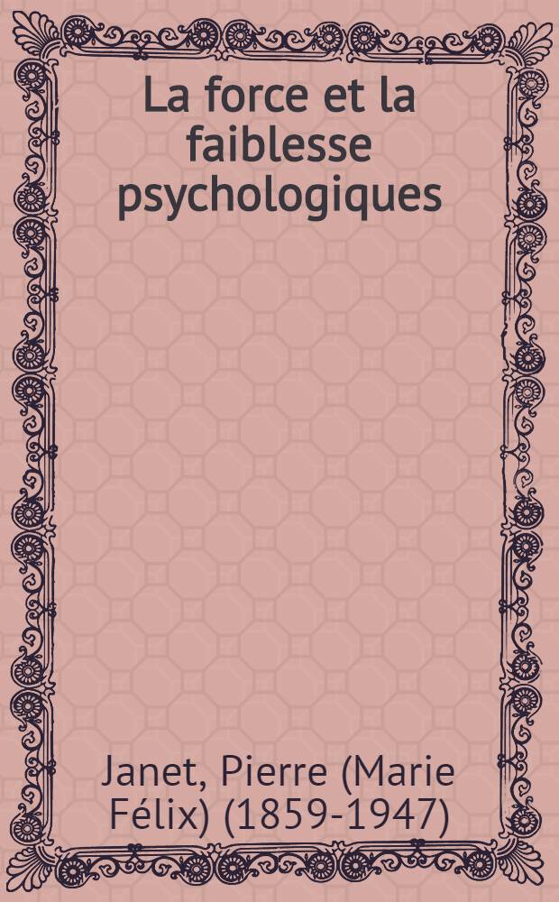... La force et la faiblesse psychologiques : Texte intégral des conférences d'après les notes sténographiques recueillies et rédigées
