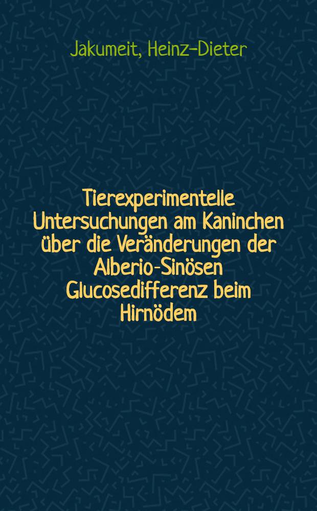 Tierexperimentelle Untersuchungen am Kaninchen &uuml;ber die Ver&auml;nderungen der Alberio-Sin&ouml;sen Glucosedifferenz beim Hirn&ouml;dem : Inaug.-Diss. ... der ... Med. Fakult&auml;t der Univ. des Saarlandes