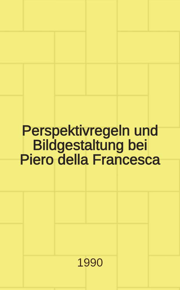 Perspektivregeln und Bildgestaltung bei Piero della Francesca