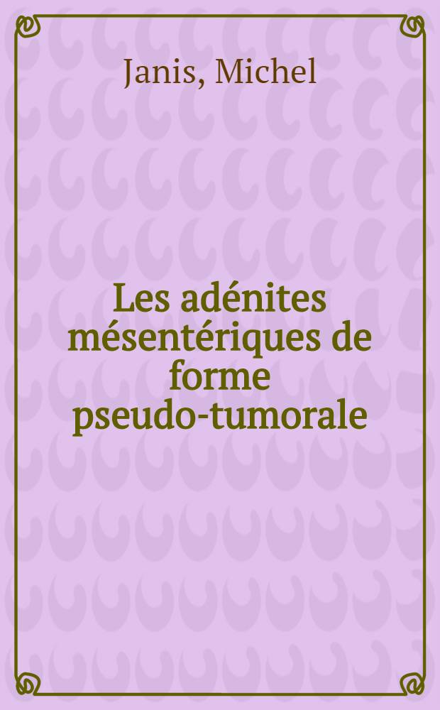 Les adénites mésentériques de forme pseudo-tumorale : À propos d'un cas : Thèse ..
