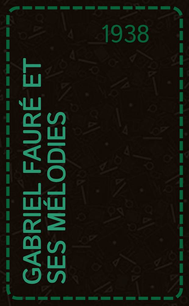 Gabriel Faur&eacute; et ses m&eacute;lodies