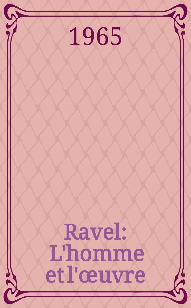 Ravel : L'homme et l'œuvre