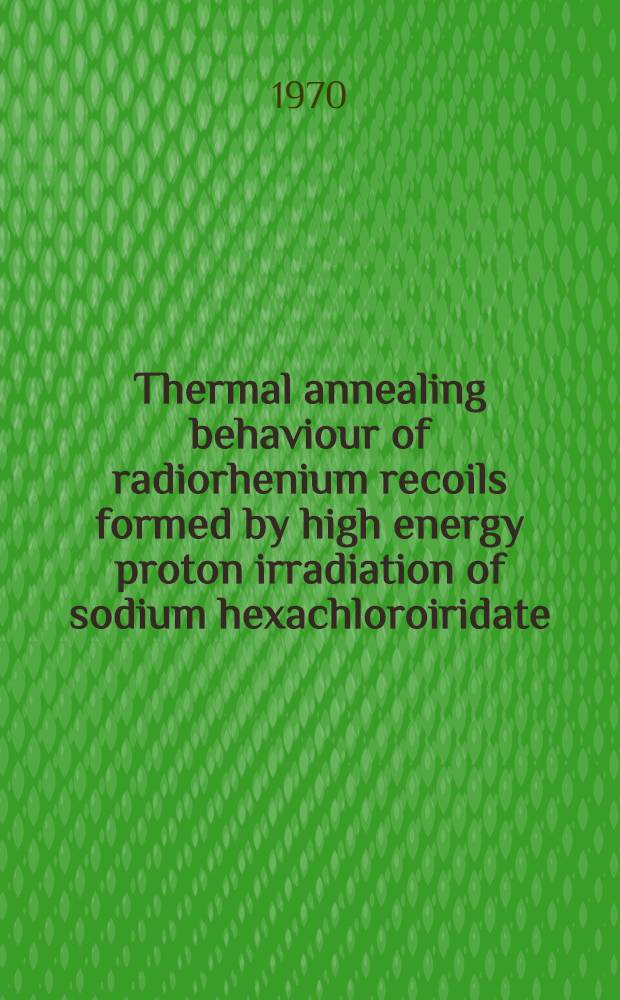 Thermal annealing behaviour of radiorhenium recoils formed by high energy proton irradiation of sodium hexachloroiridate