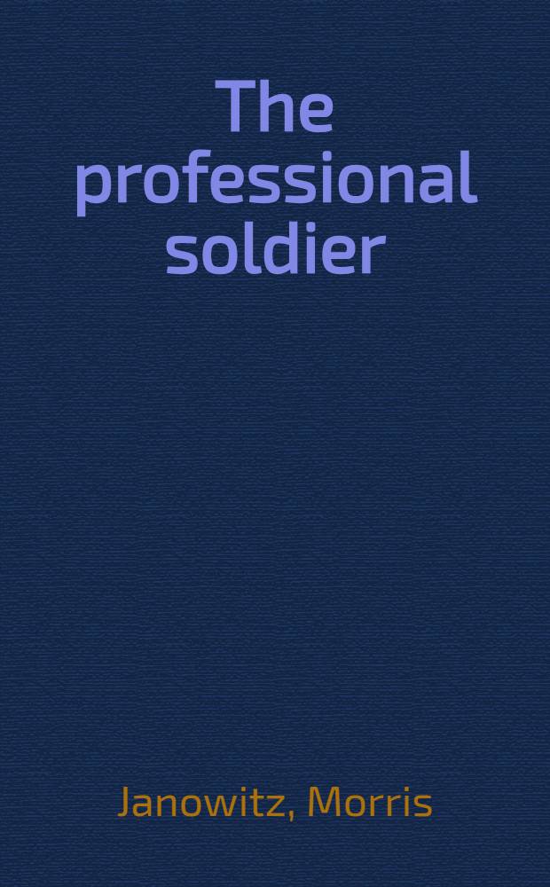 The professional soldier : A social and political portrait