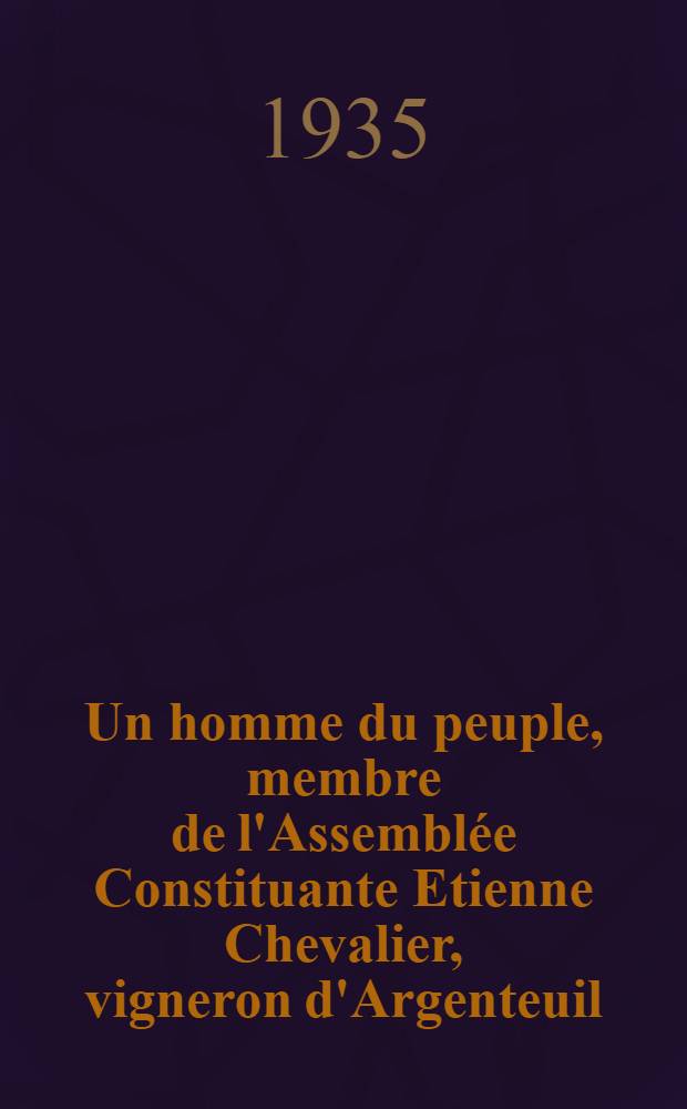 ... Un homme du peuple, membre de l'Assemblée Constituante Etienne Chevalier, vigneron d'Argenteuil