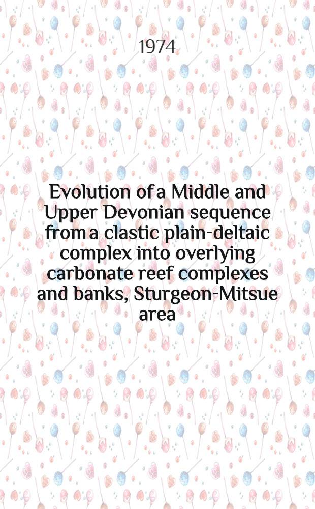 Evolution of a Middle and Upper Devonian sequence from a clastic plain-deltaic complex into overlying carbonate reef complexes and banks, Sturgeon-Mitsue area