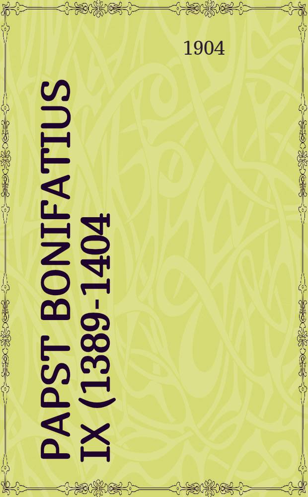 Papst Bonifatius IX (1389-1404) und seine Beziehungen zur deutschen Kirche