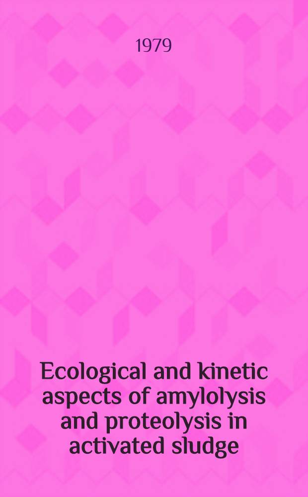 Ecological and kinetic aspects of amylolysis and proteolysis in activated sludge