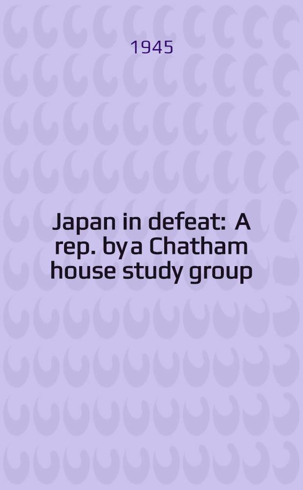 Japan in defeat : A rep. by a Chatham house study group