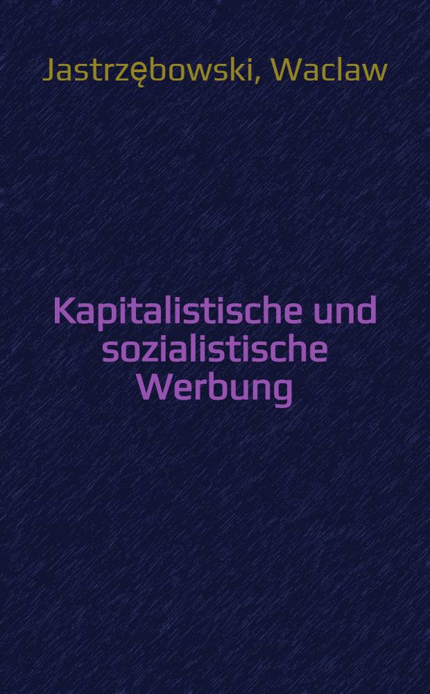 Kapitalistische und sozialistische Werbung : Eine Auseinandersetzung