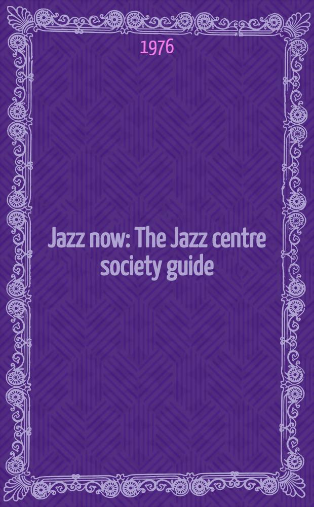 Jazz now : The Jazz centre society guide