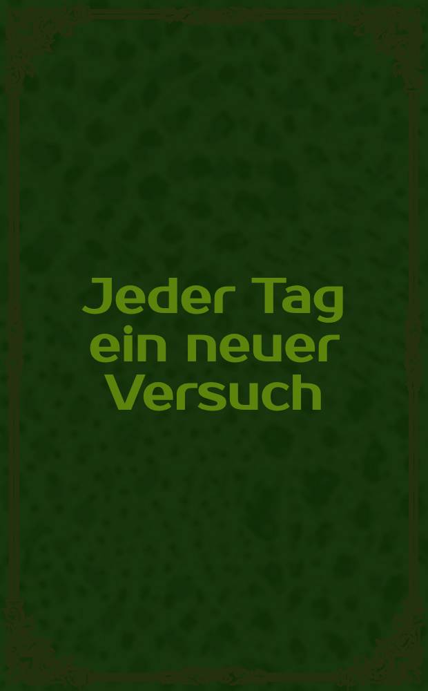 Jeder Tag ein neuer Versuch : Abhängigkeit u. Therapie