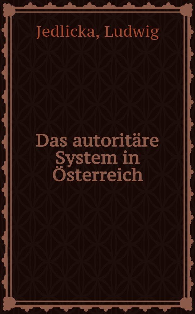 Das autoritäre System in Österreich : Ein Beitrag zur Geschichte der europäischen Rechtsbewegungen