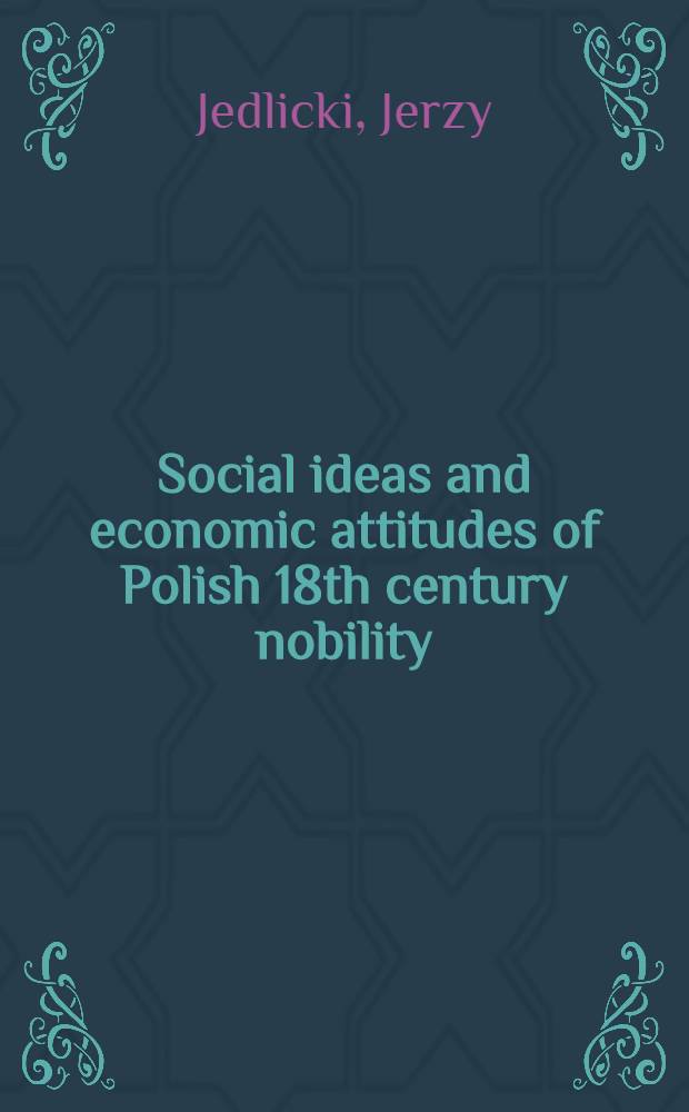 Social ideas and economic attitudes of Polish 18th century nobility: their approach to industrial policy : Summary