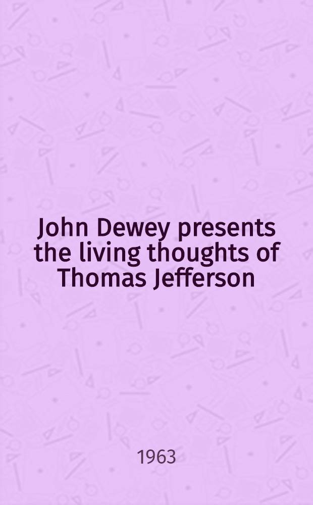 John Dewey presents the living thoughts of Thomas Jefferson