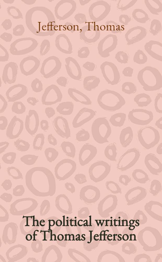 The political writings of Thomas Jefferson : Representative selections