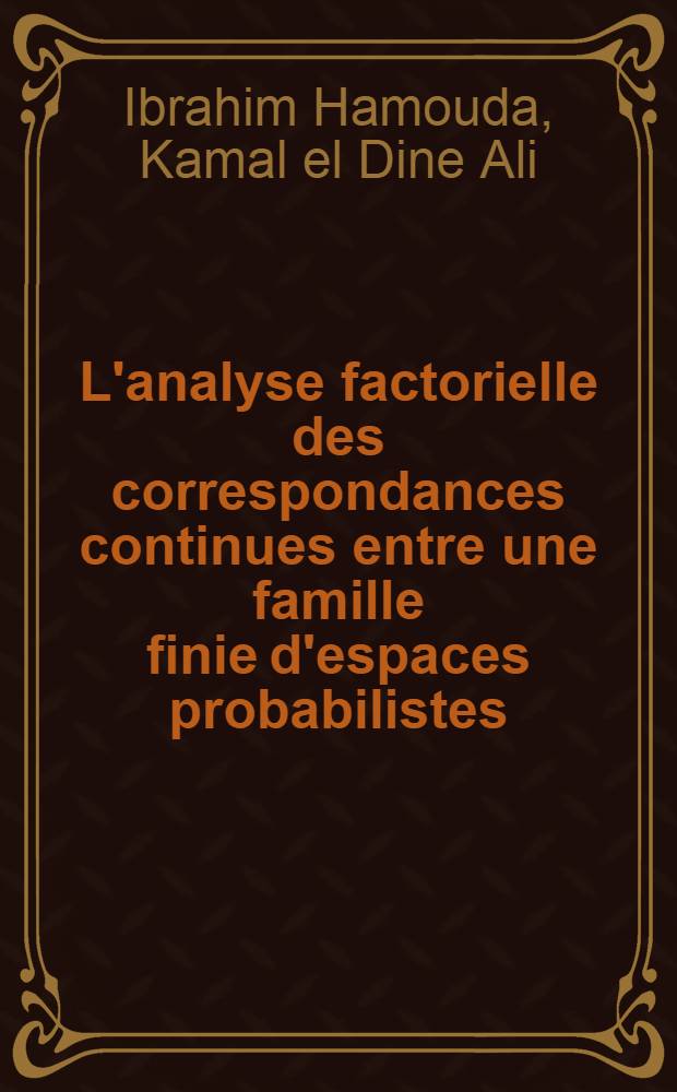 L'analyse factorielle des correspondances continues entre une famille finie d'espaces probabilistes : L'application de l'analyse factorielle des correspondances à l'ensemble des verbes trisyllabiques (arabe et hébreu) : Thèse prés. ... à l'Univ. de Paris VI
