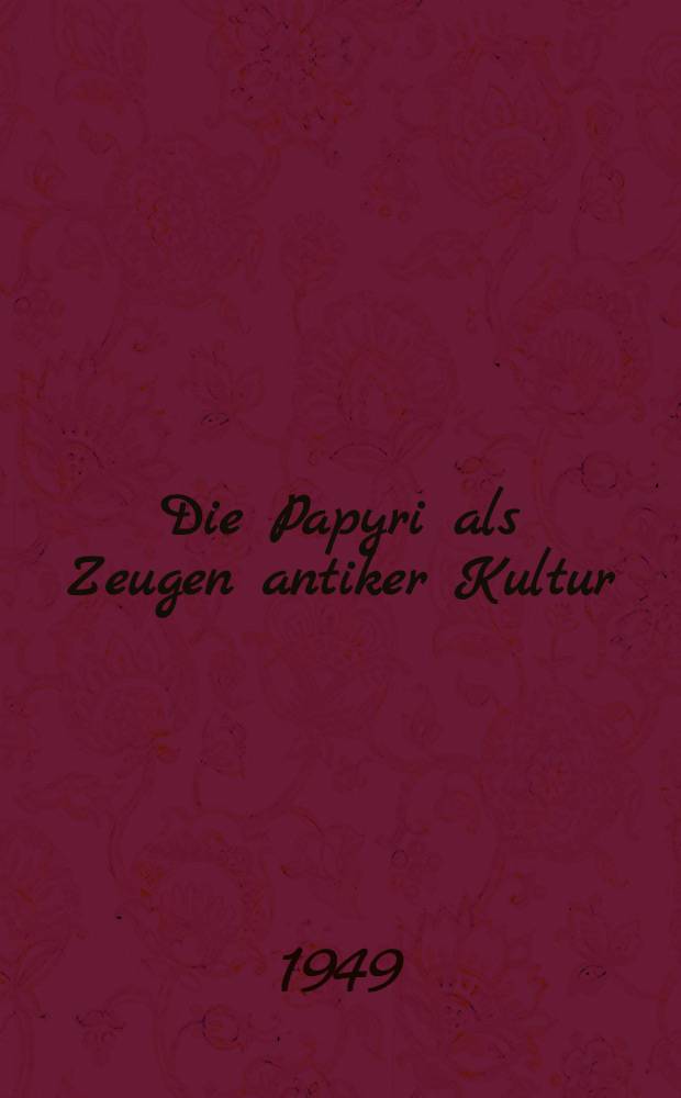 Die Papyri als Zeugen antiker Kultur