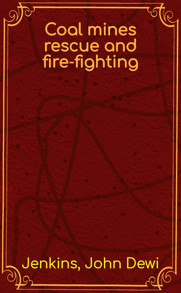 Coal mines rescue and fire-fighting : A handbook for safety officers, colliery officials, mine rescue workers and mining students