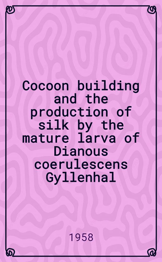 Cocoon building and the production of silk by the mature larva of Dianous coerulescens Gyllenhal (Coleoptera: Staphylinidae)
