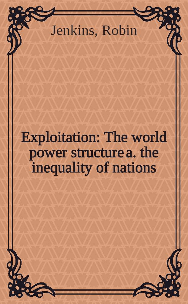 Exploitation : The world power structure a. the inequality of nations