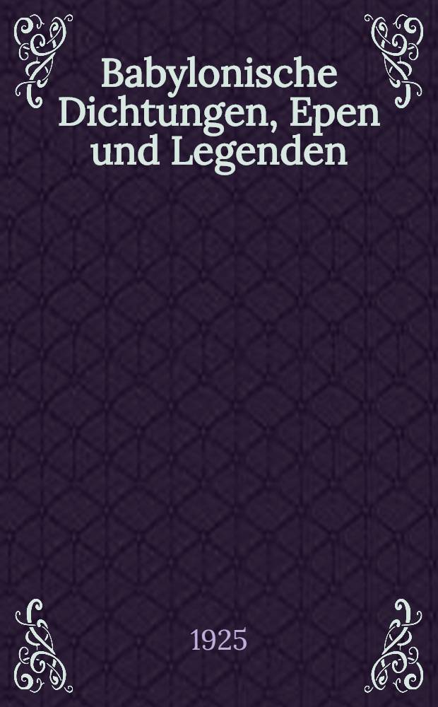 Babylonische Dichtungen, Epen und Legenden