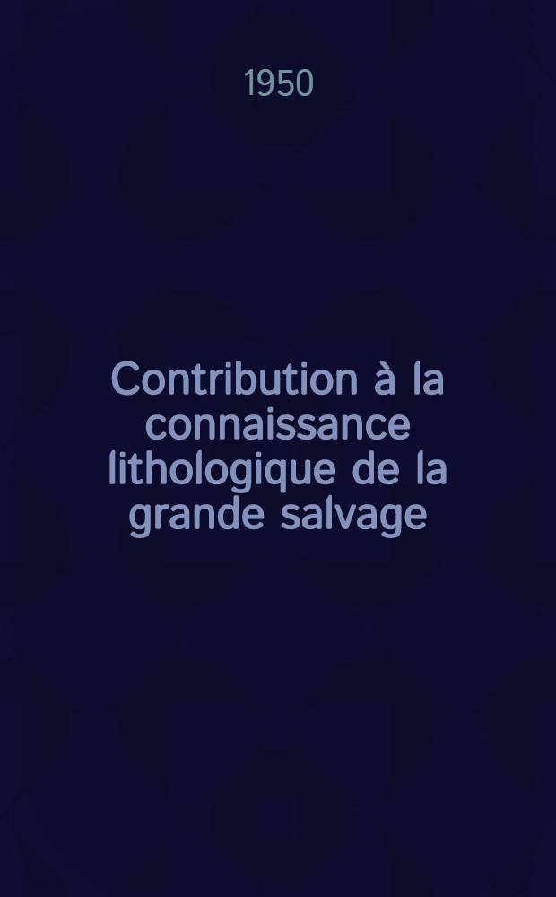 Contribution à la connaissance lithologique de la grande salvage