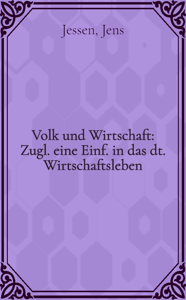 Volk und Wirtschaft : Zugl. eine Einf. in das dt. Wirtschaftsleben
