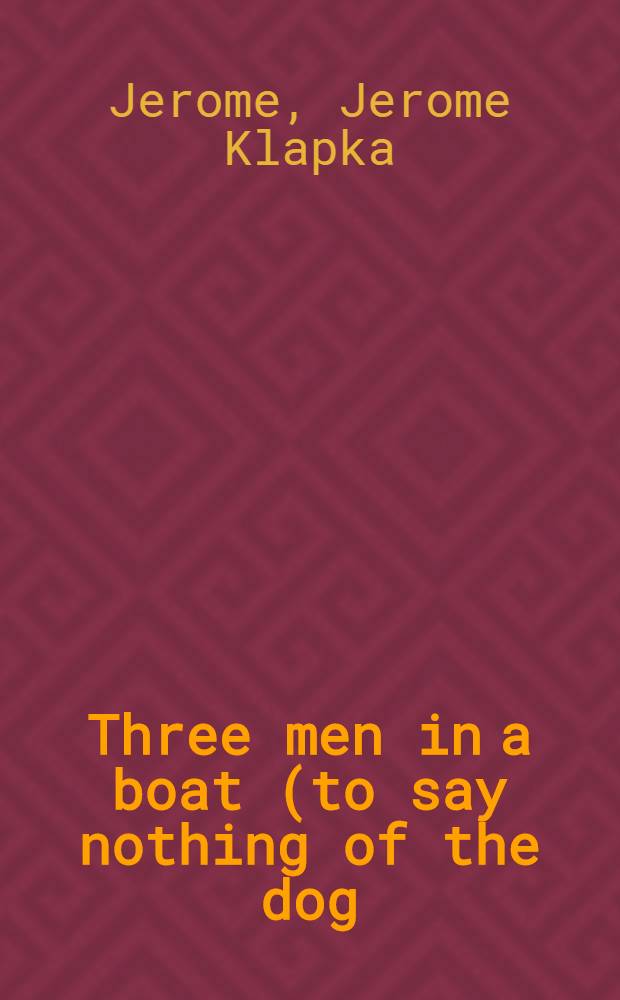 Three men in a boat (to say nothing of the dog) : Abridged