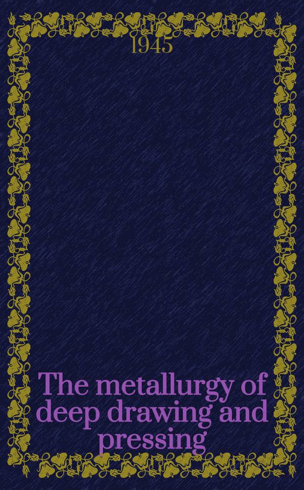 The metallurgy of deep drawing and pressing