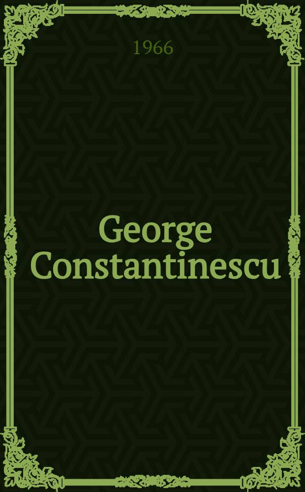 George Constantinescu : Viaţa şi activitatea