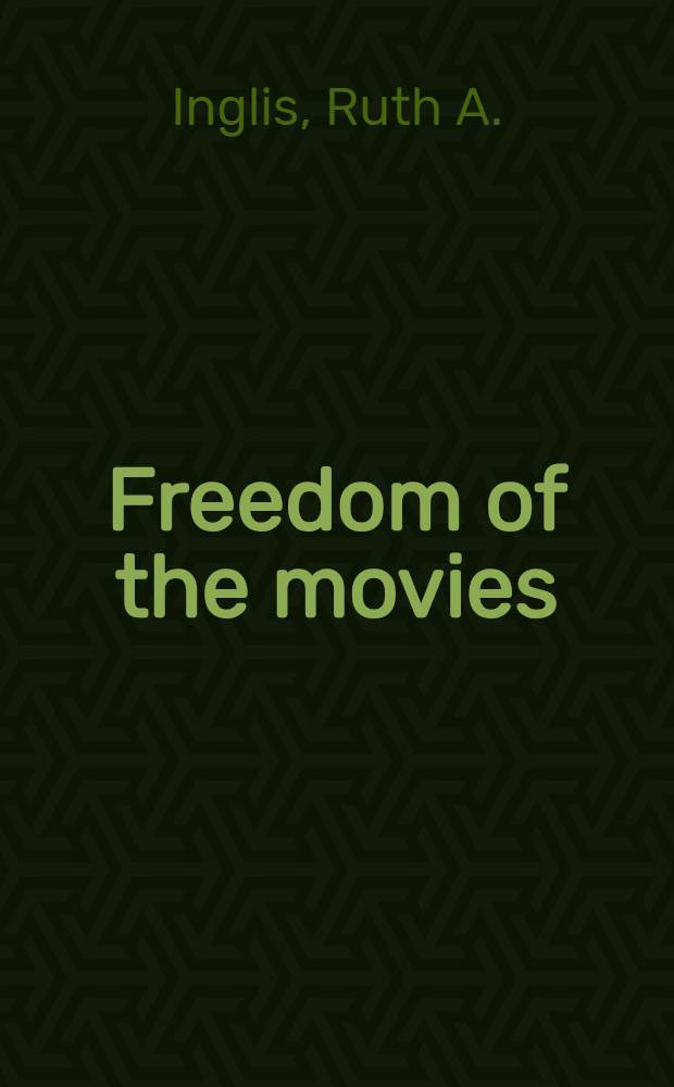 Freedom of the movies : A report on self-regulation from the Commission on freedom of the press