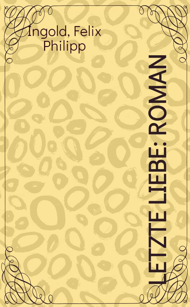 Letzte Liebe : Roman