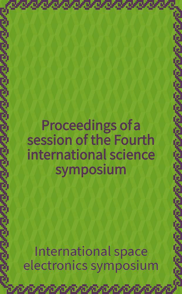[Proceedings of] a session of the Fourth international science symposium : Warsaw, June 3-12, 1963