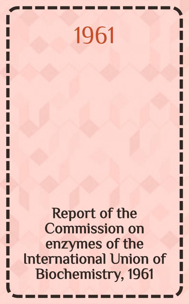 Report of the Commission on enzymes of the International Union of Biochemistry, 1961