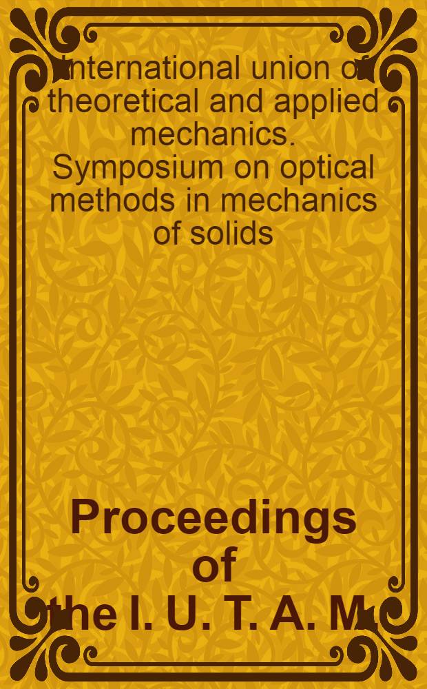 Proceedings of the I. U. T. A. M. : Symposium on optical methods in mechanics of solids held at the University of Poitiers, France, September 10-14, 1979