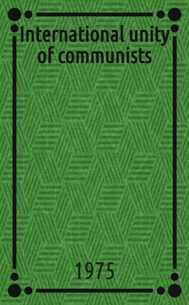 International unity of communists : Achievements and problems