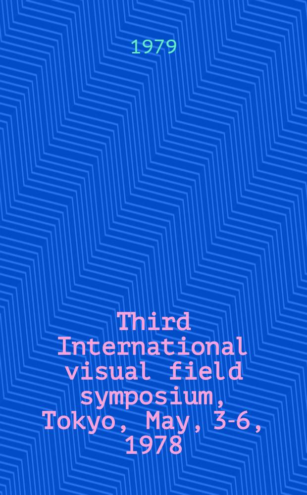 Third International visual field symposium, Tokyo, May, 3-6, 1978 : Proceedings