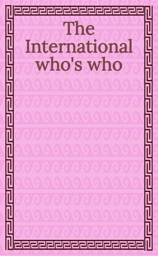 The International who's who : Who's who in the world : Incorporated with the International blue book : A biographical dictionary of the world's notable living men and women