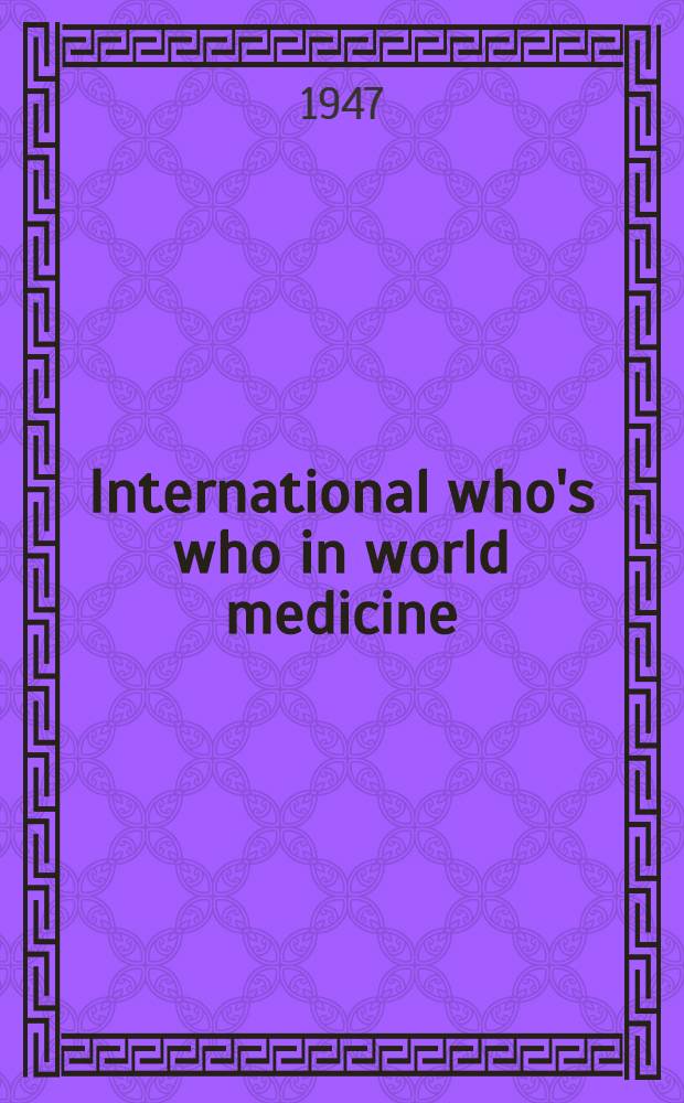 International who's who in world medicine : 1947
