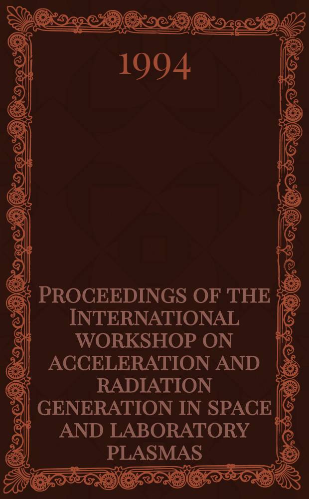 Proceedings of the International workshop on acceleration and radiation generation in space and laboratory plasmas : Kardamyli, Greece, Aug. 29 - Sept. 4, 1993