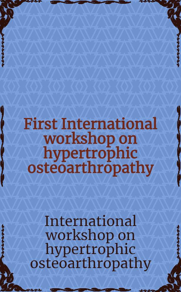 First International workshop on hypertrophic osteoarthropathy : Proc. of a workshop held in Florence, Italy, June 21-24, 1992
