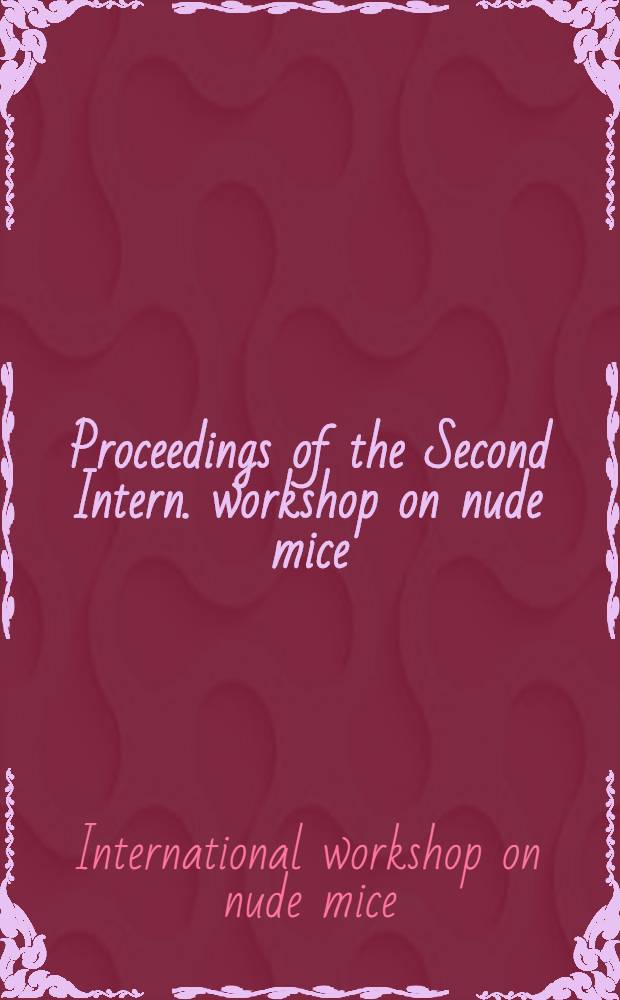 Proceedings of the Second Intern. workshop on nude mice : The potentialities a. limitations of the nude mouse
