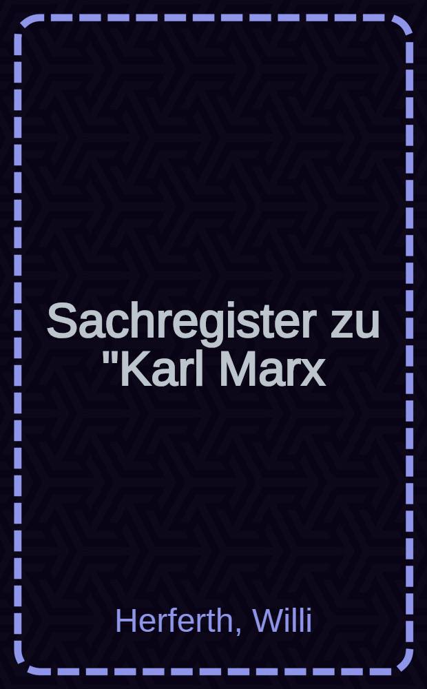 Sachregister zu "Karl Marx / Friedrich Engels, Werke (MEW)"