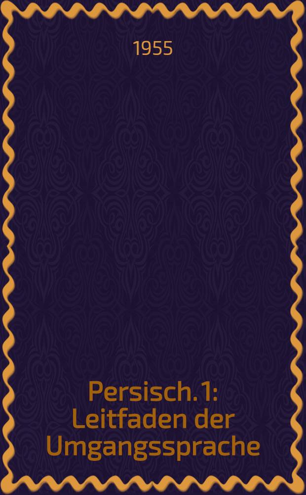 Persisch. 1 : Leitfaden der Umgangssprache